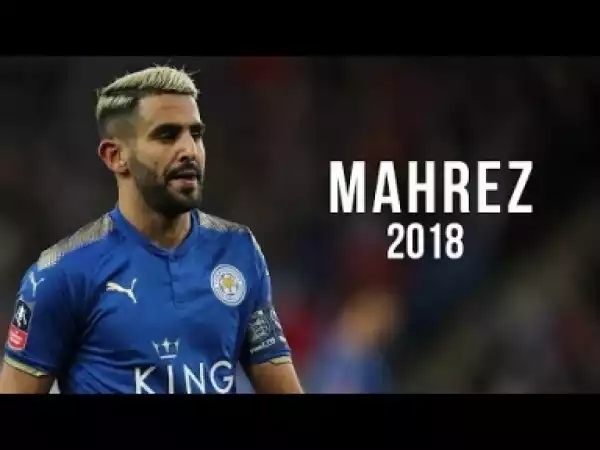 Video: Riyad Mahrez ? Crazy Goals & Skills 2018 | HD